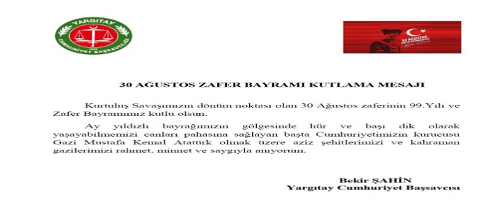 Yargıtay Cumhuriyet Başsavcısı Sayın Bekir ŞAHİN'in 30 Ağustos Zafer Bayramı Kutlama Mesajı
