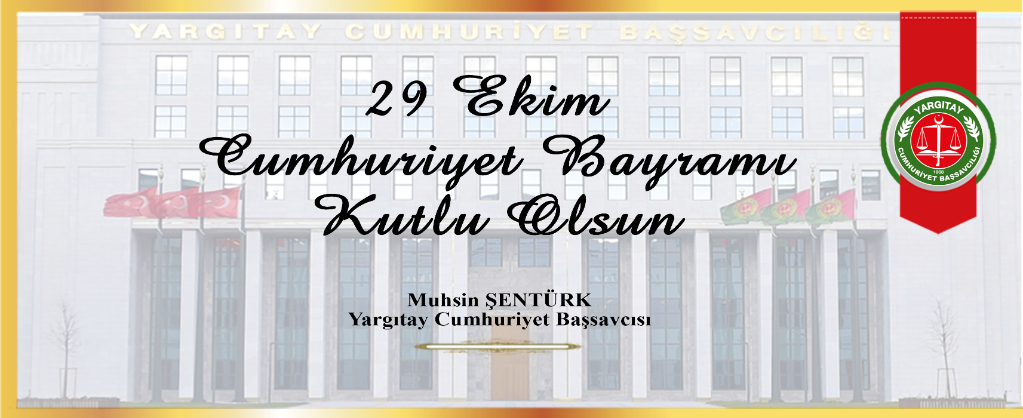 Yargıtay Cumhuriyet Başsavcısı Sayın Muhsin Şentürk’ün 29 Ekim Cumhuriyet Bayramı Kutlama Mesajı